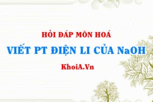 Viết phương trình điện li NaOH, NaOH là chất điện li mạnh hay yếu?
